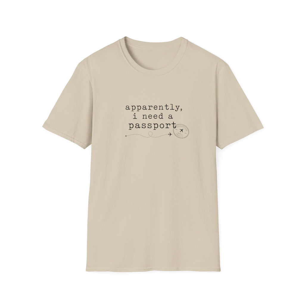 Apparently, I Need A Passport T-Shirt