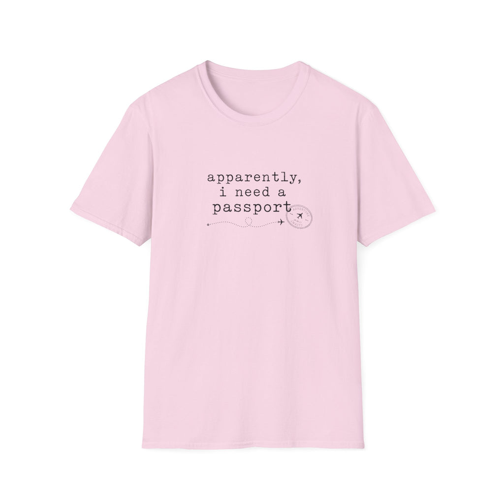 Apparently, I Need A Passport T-Shirt