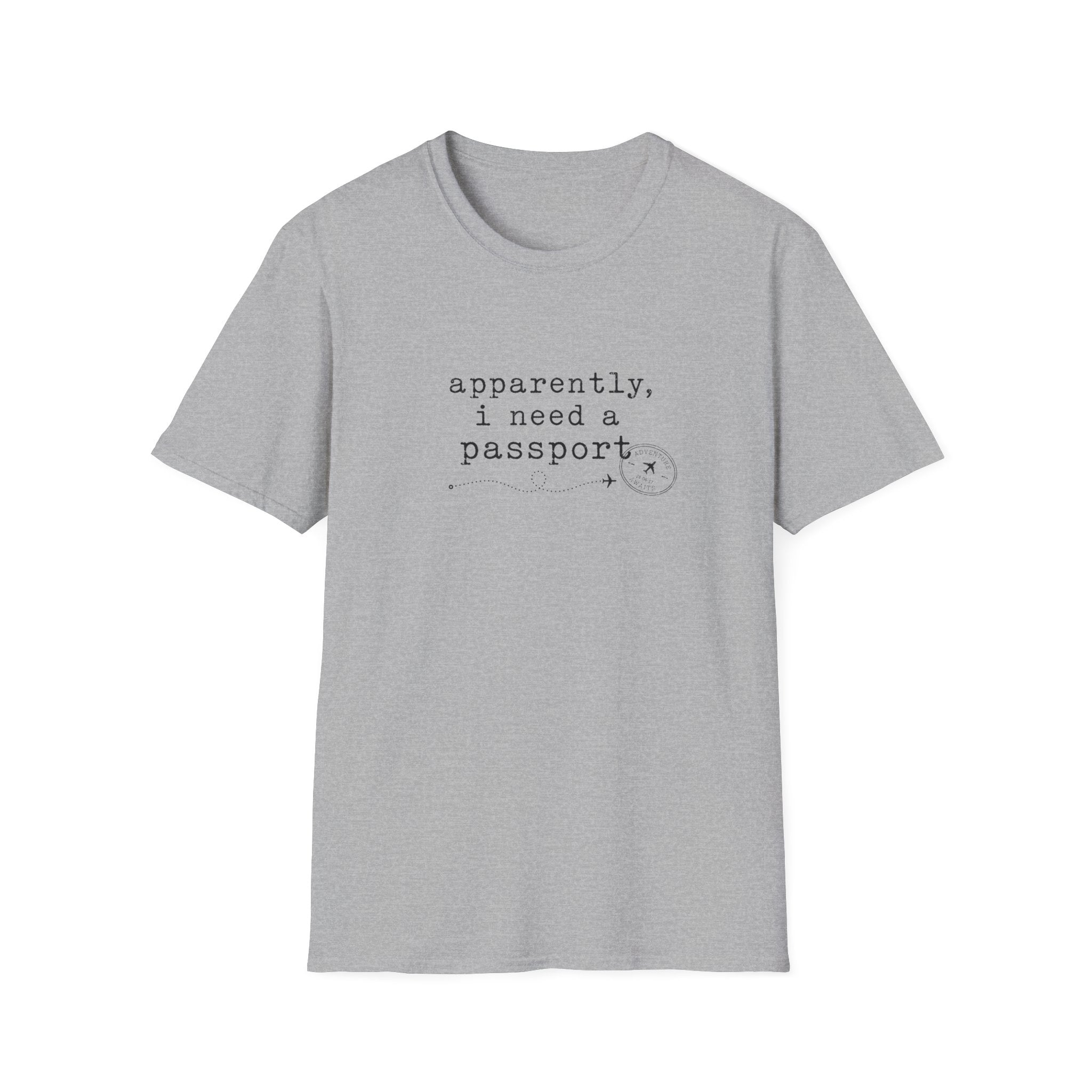 Apparently, I Need A Passport T-Shirt