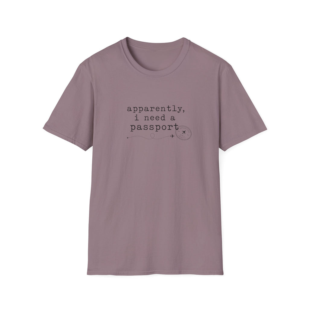 Apparently, I Need A Passport T-Shirt