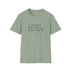 I Thought This Was A Good Idea T-Shirt