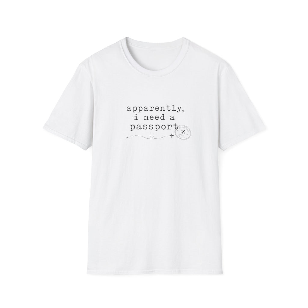Apparently, I Need A Passport T-Shirt