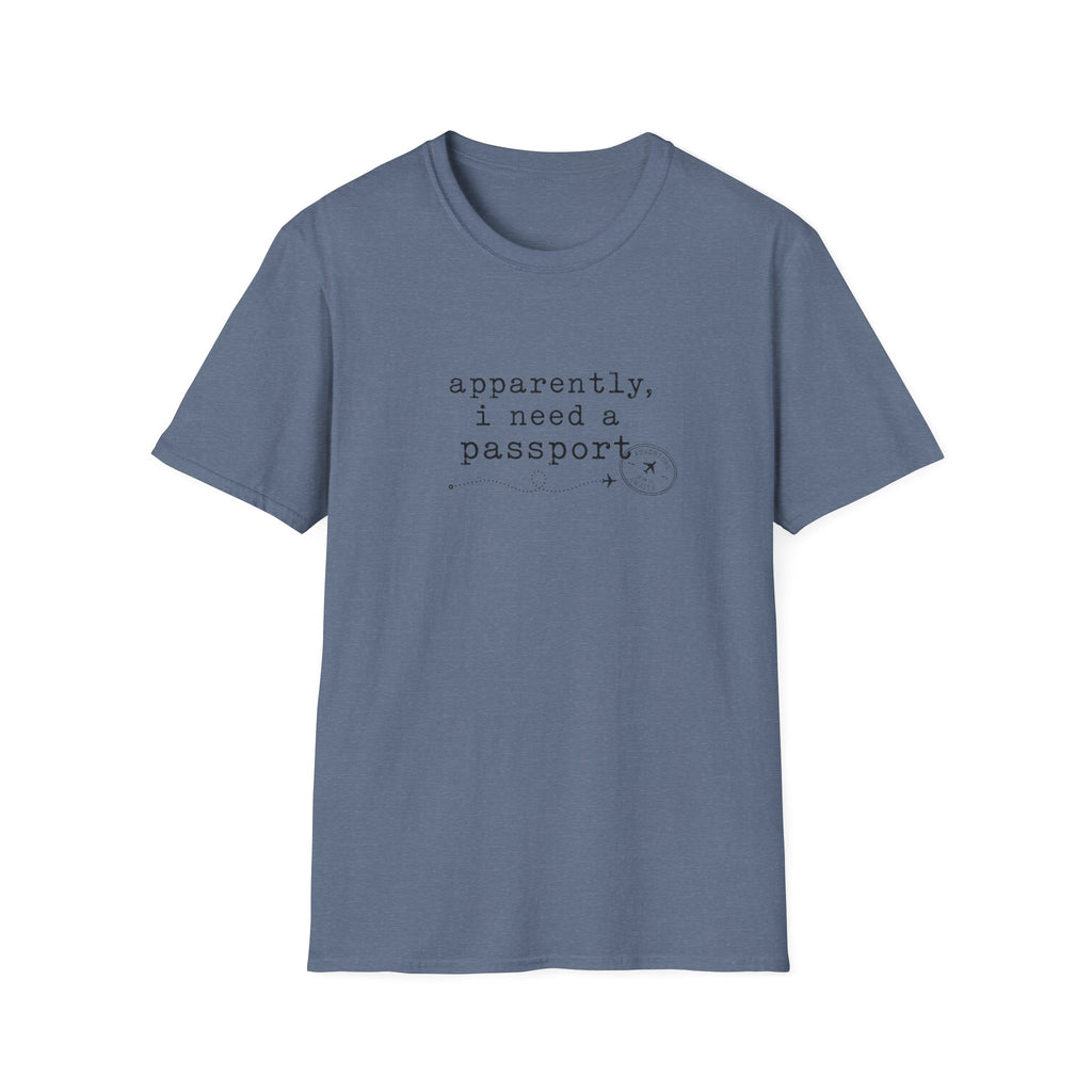 Apparently, I Need A Passport T-Shirt