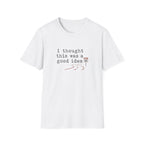 I Thought This Was A Good Idea T-Shirt