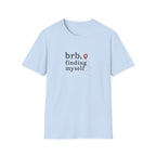 BRB, Finding Myself T-Shirt