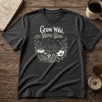 Grow Wild, Move Slow T-Shirt