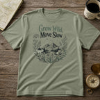 Grow Wild, Move Slow T-Shirt